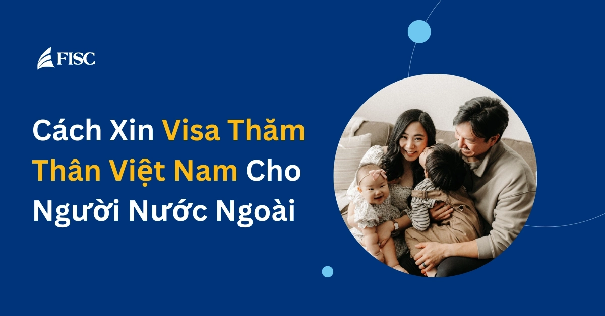 Dịch vụ visa thăm thân việt nam cho người nước ngoài